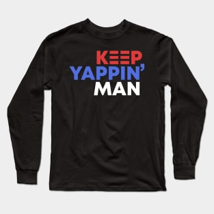 Keep Yappin' Man Dabate Election President Long Sleeve T-Shirt